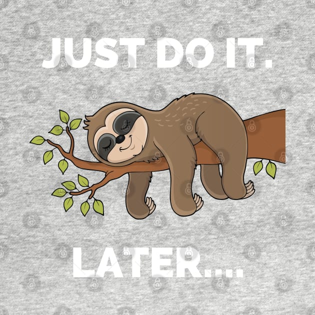 Do It Later Funny Sleepy Sloth - Do It Later Funny Sleepy Sloth For Lazy Sloth Lover by Famgift